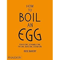 How to Boil an Egg: Poach One, Scramble One, Fry One, Bake One, Steam One How to Boil an Egg: Poach One, Scramble One, Fry One, Bake One, Steam One Hardcover