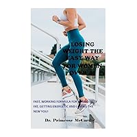 LOSING WEIGHT THE EASY WAY FOR WOMEN OVER 40: Fast, working formula for losing belly fat, getting energetic and loving the new you! LOSING WEIGHT THE EASY WAY FOR WOMEN OVER 40: Fast, working formula for losing belly fat, getting energetic and loving the new you! Kindle Paperback