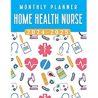 Home Health Nurse Monthly Planner 2024-2025: Two Year Schedule Organizer (January 2024 through December 2025) with Nurse Cover