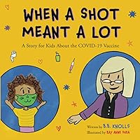 When a Shot Meant a Lot: A Story for Kids About the COVID-19 Vaccine When a Shot Meant a Lot: A Story for Kids About the COVID-19 Vaccine Paperback Kindle Audible Audiobook Hardcover