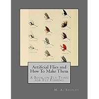 Artificial Flies and How To Make Them: A Book on Fly Tying for Fly Fishing Artificial Flies and How To Make Them: A Book on Fly Tying for Fly Fishing Paperback Hardcover