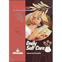 Daily Self Care-Self Care is Empowerment: Personal Checklist for Workout, Hours of Sleep, Water Balance, Mood and what makes you Happy Daily Self Care-Self Care is Empowerment: Personal Checklist for Workout, Hours of Sleep, Water Balance, Mood and what makes you Happy Hardcover Paperback