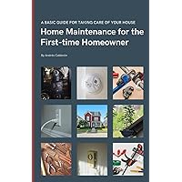 Home Maintenance for the First-time Homeowner: A guide to taking care of your first house, including simple tips to keep things working. Home Maintenance for the First-time Homeowner: A guide to taking care of your first house, including simple tips to keep things working. Paperback Kindle