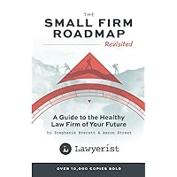The Small Firm Roadmap Revisited: A Guide to the Healthy Law Firm of Your Future
