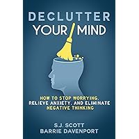 Declutter Your Mind: How to Stop Worrying, Relieve Anxiety, and Eliminate Negative Thinking Declutter Your Mind: How to Stop Worrying, Relieve Anxiety, and Eliminate Negative Thinking Paperback Audible Audiobook Kindle Mass Market Paperback