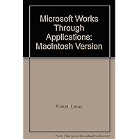 Microsoft Works Through Applications: MacIntosh Version Microsoft Works Through Applications: MacIntosh Version Hardcover Spiral-bound