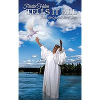 Pastor Helen Tells It All: Now the Gospel Bird Sings Pastor Helen Tells It All: Now the Gospel Bird Sings Hardcover