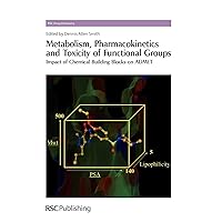 Metabolism, Pharmacokinetics and Toxicity of Functional Groups: Impact of Chemical Building Blocks on ADMET (Drug Discovery, Volume 1) Metabolism, Pharmacokinetics and Toxicity of Functional Groups: Impact of Chemical Building Blocks on ADMET (Drug Discovery, Volume 1) Hardcover
