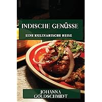 Indische Genüsse: Eine Kulinarische Reise (German Edition)
