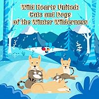 Wild Hearts United: Cats and Dogs of the Winter Wilderness: If you do not know what to do for your children in their free time, why not create a good habit of reading books.