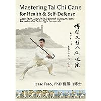 Mastering Tai Chi Cane for Health & Self-Defense: Chen-Style, Yang-Style & Stretch-Massage Forms Rooted in the Taoist Eight Immortals Mastering Tai Chi Cane for Health & Self-Defense: Chen-Style, Yang-Style & Stretch-Massage Forms Rooted in the Taoist Eight Immortals Paperback Kindle
