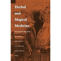 Herbal and Magical Medicine: Traditional Healing Today Herbal and Magical Medicine: Traditional Healing Today Kindle Hardcover Paperback
