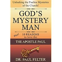 God’s Mystery Man: Unlocking the Pauline Mysteries of the Church God’s Mystery Man: Unlocking the Pauline Mysteries of the Church Paperback Kindle