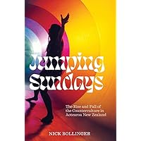 Jumping Sundays: The Rise and Fall of the Counterculture in Aotearoa New Zealand Jumping Sundays: The Rise and Fall of the Counterculture in Aotearoa New Zealand Hardcover Kindle
