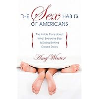 The Sex Habits of Americans: The Inside Story about What Everyone Else Is Doing Behind Closed Doors The Sex Habits of Americans: The Inside Story about What Everyone Else Is Doing Behind Closed Doors Kindle Paperback