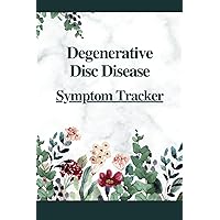 Degenerative Disc Disease Symptom Tracker: Track Symptoms and Severity for Calcification, Stenosis, Paraparesis, Osteoarthritis, Spinal and Lumbar Damage