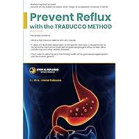 Stop reflux with the Trabucco Method: An integrated method for treating gastroesophageal reflux, hiatal hernia and related diseases Stop reflux with the Trabucco Method: An integrated method for treating gastroesophageal reflux, hiatal hernia and related diseases Paperback Kindle