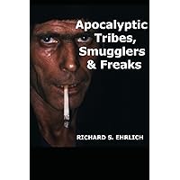 Apocalyptic Tribes, Smugglers & Freaks Apocalyptic Tribes, Smugglers & Freaks Paperback Kindle
