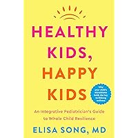 Healthy Kids, Happy Kids: An Integrative Pediatrician's Guide to Whole Child Resilience Healthy Kids, Happy Kids: An Integrative Pediatrician's Guide to Whole Child Resilience Hardcover Kindle Audible Audiobook Audio CD