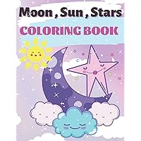 Moon , Sun , Star Coloring Book For Kids 2-8 : Coloring book for kids with lovely cute pictures, for both boys and girls, ( Lovely Coloring Book - Little Cute )