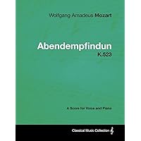 Wolfgang Amadeus Mozart - Abendempfindung - K.523 - A Score for Voice and Piano Wolfgang Amadeus Mozart - Abendempfindung - K.523 - A Score for Voice and Piano Kindle Paperback