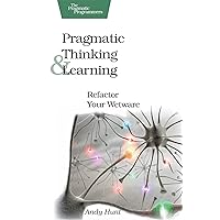 Pragmatic Thinking and Learning: Refactor Your Wetware (Pragmatic Programmers) Pragmatic Thinking and Learning: Refactor Your Wetware (Pragmatic Programmers) Paperback Kindle