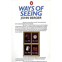 Ways of Seeing: Based on the BBC Television Series (Penguin Books for Art) Ways of Seeing: Based on the BBC Television Series (Penguin Books for Art) Paperback Mass Market Paperback Hardcover