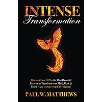 Intense Transformation: Discover How HIIT—the Most Powerful Exercise to Transform Your Mind, Body, & Spirit—Can Activate Your Full Potential Intense Transformation: Discover How HIIT—the Most Powerful Exercise to Transform Your Mind, Body, & Spirit—Can Activate Your Full Potential Paperback Kindle Hardcover