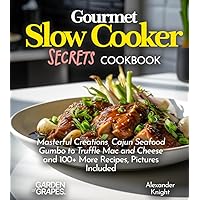 Gourmet Slow Cooker Secrets Cookbook: Masterful Creations, Cajun Seafood Gumbo to Truffle Mac and Cheese and 100+ More Recipes, Pictures Included (Slow Cooker Collection) Gourmet Slow Cooker Secrets Cookbook: Masterful Creations, Cajun Seafood Gumbo to Truffle Mac and Cheese and 100+ More Recipes, Pictures Included (Slow Cooker Collection) Paperback