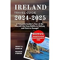 Ireland Travel Guide 2024 - 2025: A Complete Insider's Tour of the Emerald Isle from Dublin to Galway and Cork to Donegal Ireland Travel Guide 2024 - 2025: A Complete Insider's Tour of the Emerald Isle from Dublin to Galway and Cork to Donegal Kindle Hardcover Paperback