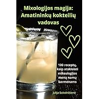 Mixologijos magija: Amatininkų kokteilių vadovas (Lithuanian Edition)
