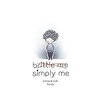 Brittle Me Simply Me: Osteogenesis Imperfecta Broken Down Brittle Me Simply Me: Osteogenesis Imperfecta Broken Down Paperback