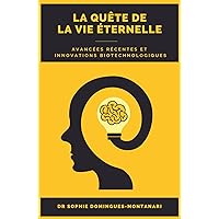 Innovations Biotechnologiques : Avancées Récentes dans la Quête de la Vie Éternelle (Livres de Sciences) (French Edition)