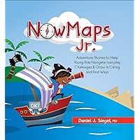 NowMaps Jr.: Adventure Stories to Help Young Kids Navigate Everyday Challenges & Grow in Caring & Kind Ways