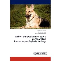 Rabies seroepidemiology & comparative immunoprophylaxis in dogs Rabies seroepidemiology & comparative immunoprophylaxis in dogs Paperback