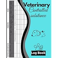 Veterinary Controlled Substance Log Book: Controlled Drugs Record Book For Patients Medication Usage For Veterinarians, List Of Controlled Substance ... Drugs And Substances, Size 8.5x11 Inches.