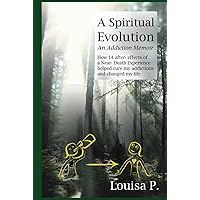 A Spiritual Evolution: How 14 after-effects of a Near-Death Experience helped cure my addictions and changed my life A Spiritual Evolution: How 14 after-effects of a Near-Death Experience helped cure my addictions and changed my life Hardcover Kindle Paperback
