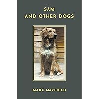 Sam And Other Dogs Sam And Other Dogs Paperback Kindle
