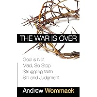 The War is Over: God is Not Mad, So Stop Struggling With Sin and Judgment The War is Over: God is Not Mad, So Stop Struggling With Sin and Judgment Paperback Audible Audiobook Kindle