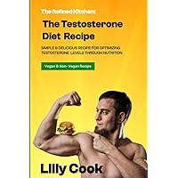 THE TESTOSTERONE DIET RECIPE: SIMPLE & DELICIOUS RECIPE FOR OPTIMIZING TESTOSTERONE LEVELS THROUGH NUTRITION (Vegan and Non Vegan Recipe to Optimize libido, sexual health, weight loss THE TESTOSTERONE DIET RECIPE: SIMPLE & DELICIOUS RECIPE FOR OPTIMIZING TESTOSTERONE LEVELS THROUGH NUTRITION (Vegan and Non Vegan Recipe to Optimize libido, sexual health, weight loss Paperback Kindle