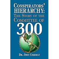 Conspirators' Hierarchy: The Story of the Committee of 300 Conspirators' Hierarchy: The Story of the Committee of 300 Paperback