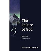 The Failure of God: Honesty about Faith The Failure of God: Honesty about Faith Kindle Hardcover Paperback