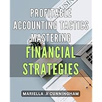 Profitable Accounting Tactics: Mastering Financial Strategies: Unlock Financial Success: Expert Accounting Tactics for Maximum Profitability
