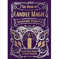 The Book of Candle Magic: Candle Spell Secrets to Change Your Life The Book of Candle Magic: Candle Spell Secrets to Change Your Life Hardcover Kindle