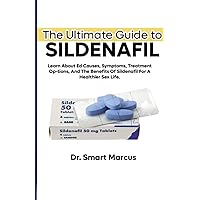 The Ultimate Guide to Sildenafil: Understanding and Treating Erectile Dysfunction: Learn About Ed Causes, Symptoms, Treatment Options, And The Benefits Of Sildenafil For A Healthier Sex Life. The Ultimate Guide to Sildenafil: Understanding and Treating Erectile Dysfunction: Learn About Ed Causes, Symptoms, Treatment Options, And The Benefits Of Sildenafil For A Healthier Sex Life. Paperback Kindle