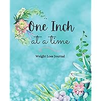 Weight Loss Journal for Women: Cute Weight Loss Journal | Motivational Daily Food And Exercise Planner | 90 Day Food + Fitness Journal | Teal One Inch At A Time Weight Loss Journal for Women: Cute Weight Loss Journal | Motivational Daily Food And Exercise Planner | 90 Day Food + Fitness Journal | Teal One Inch At A Time Paperback