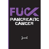 Fuck Pancreatic Cancer : Journal: A Personal Journal for Sounding Off : 110 Pages of Personal Writing Space : 6 x 9” : Diary, Write, Doodle, Notes, Sketch Pad : Pancreas, Pancreatic Adenocarcinoma