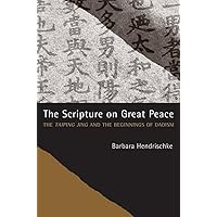The Scripture on Great Peace: The Taiping jing and the Beginnings of Daoism (Daoist Classics) (Volume 3) The Scripture on Great Peace: The Taiping jing and the Beginnings of Daoism (Daoist Classics) (Volume 3) Paperback Kindle Hardcover