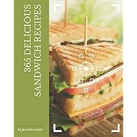 365 Delicious Sandwich Recipes: Not Just a Sandwich Cookbook! 365 Delicious Sandwich Recipes: Not Just a Sandwich Cookbook! Paperback Kindle