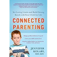 Connected Parenting: Set Loving Limits and Build Strong Bonds with Your Child for Life Connected Parenting: Set Loving Limits and Build Strong Bonds with Your Child for Life Paperback Kindle Hardcover